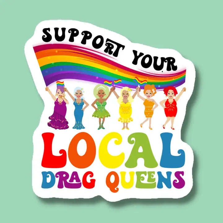 Support Your Local Drag Queens Sticker