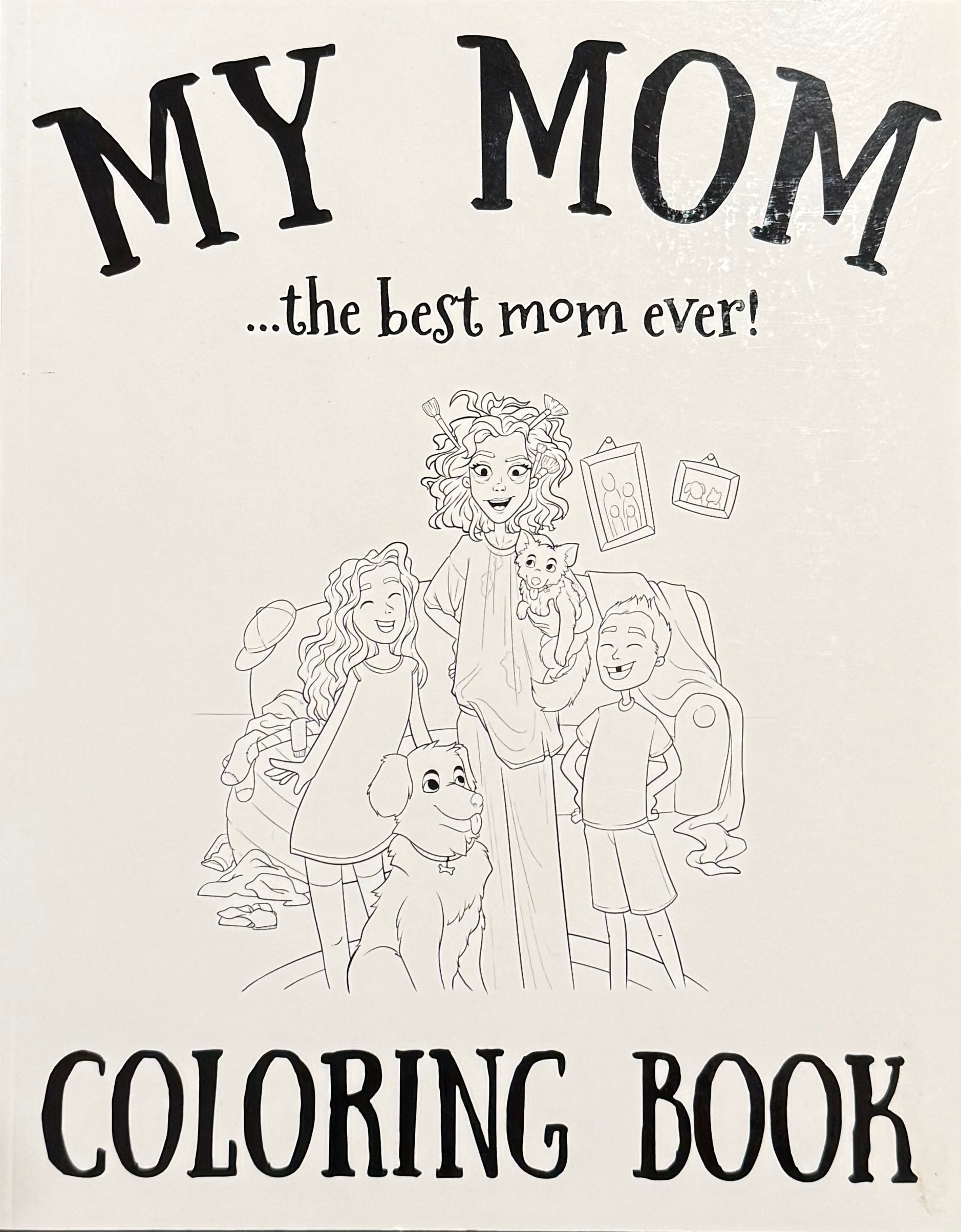 My Mom: Best Mom Ever (A Coloring Book)
