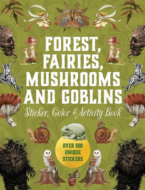 Forest, Fairies, Mushrooms and Goblins Sticker, Color & Activity Book: Over 500 Unique Stickers