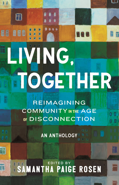 Living, Together: Reimagining Community in the Age of Disconnection - SIGNED