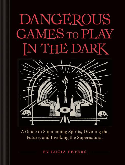 Dangerous Games to Play in the Dark: Adult Night Games, Midnight Games, Sleepover Activities, Magic & Illusions Books