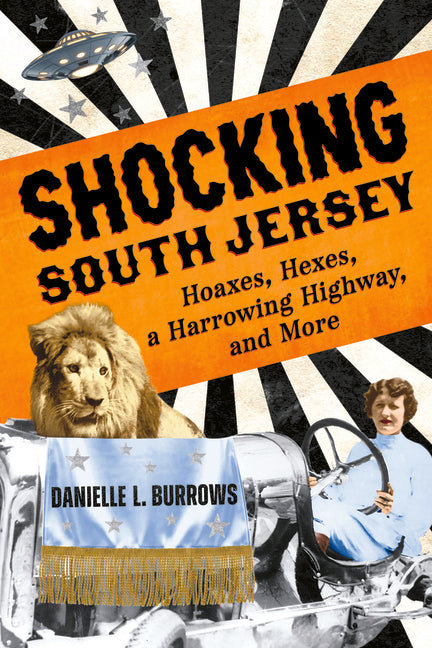 Shocking South Jersey: Hoaxes, Hexes, a Harrowing Highway, and More