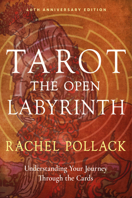 Tarot: The Open Labyrinth--40th Anniversary Edition: Understanding Your Journey Through the Cards