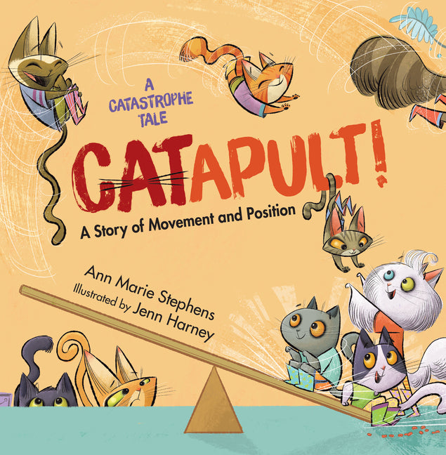 Catapult!: A Story of Movement and Position (A Catastrophe Tale)