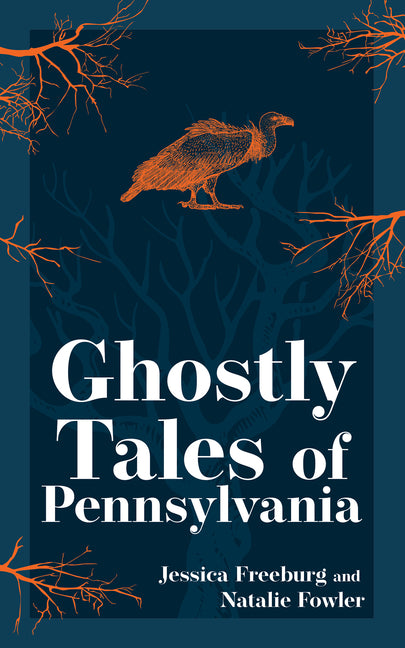 Ghostly Tales of Pennsylvania (Hauntings, Horrors & Scary Ghost Stories)