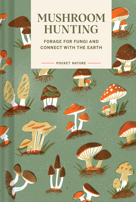 Mushroom Hunting: Forage for Fungi and Connect with the Earth (Pocket Nature)