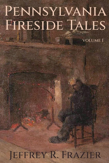 Pennsylvania Fireside Tales Volume 1 (Pennsylvania Fireside Tales #1)