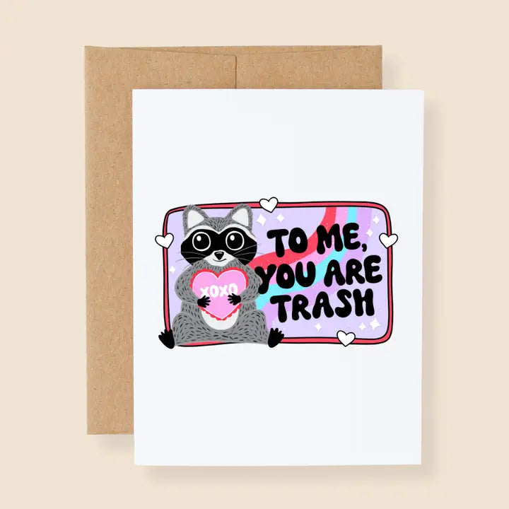 To Me, You Are Trash Raccoon Greeting Card
